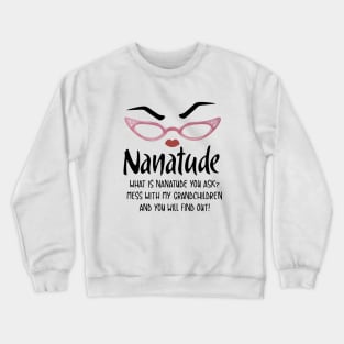 Nanatude What Is Nanatude You Ask Mess With My Grandchilren And You Will Find Out Daughter Crewneck Sweatshirt